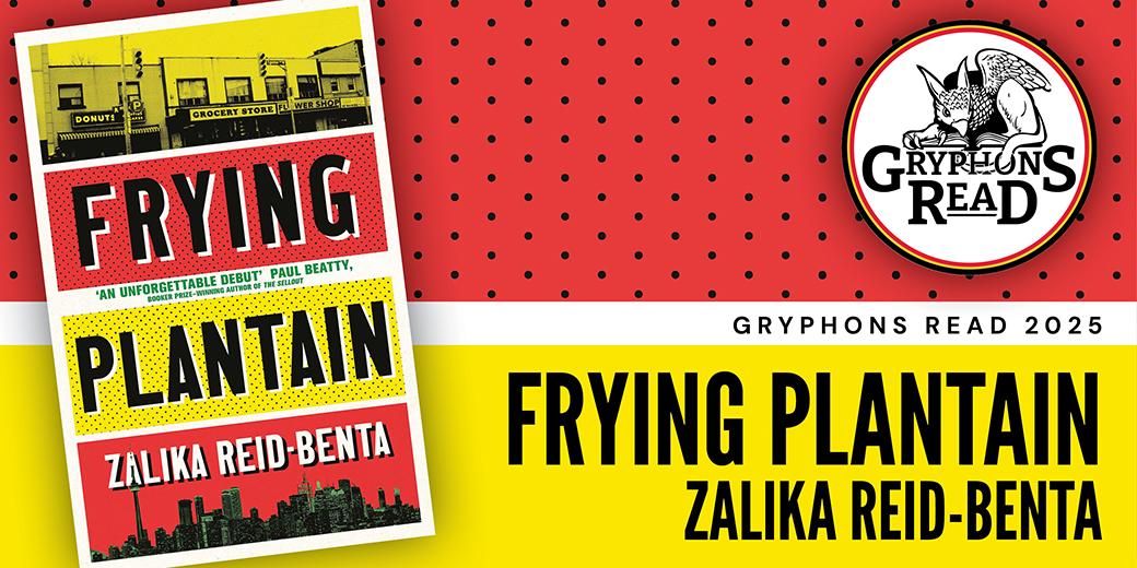 Gryphons Read logo. Gryphons Read 2025. Frying Plantain. Zalika Reid-Benta. Cover of "Frying Plantain" by Zalika Reid-Benta. Businesses on a street. Cityscape of Toronto, Ontario, Canada. "An unforgettable debut" - Paul Beatty, Booker Prize-winning author of "The Sellout." 